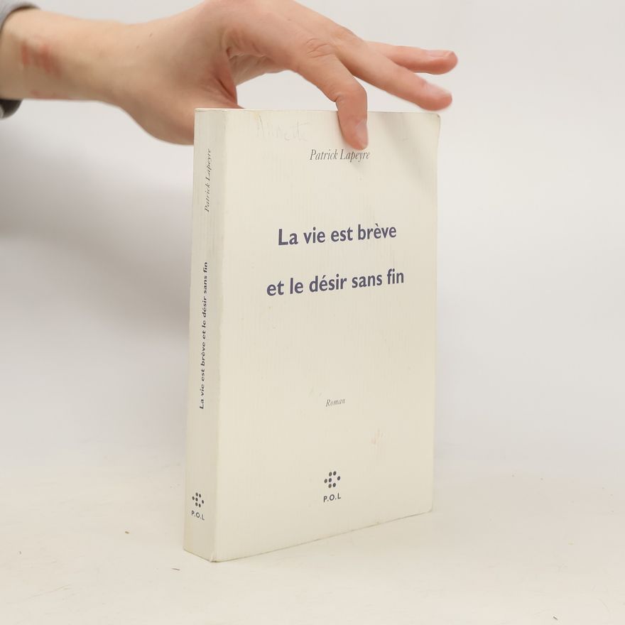 Patrick Lapeyre La vie est brève et le désir sans fin