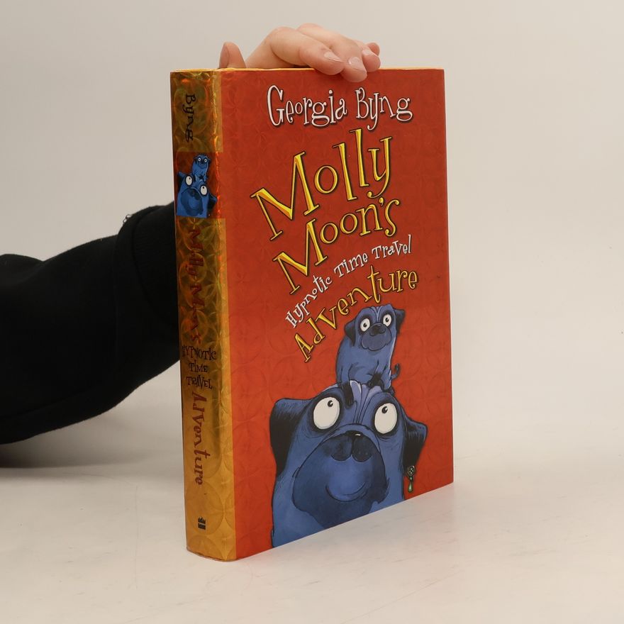Georgia Byng Molly Moon's Hypnotic Time Travel Adventure