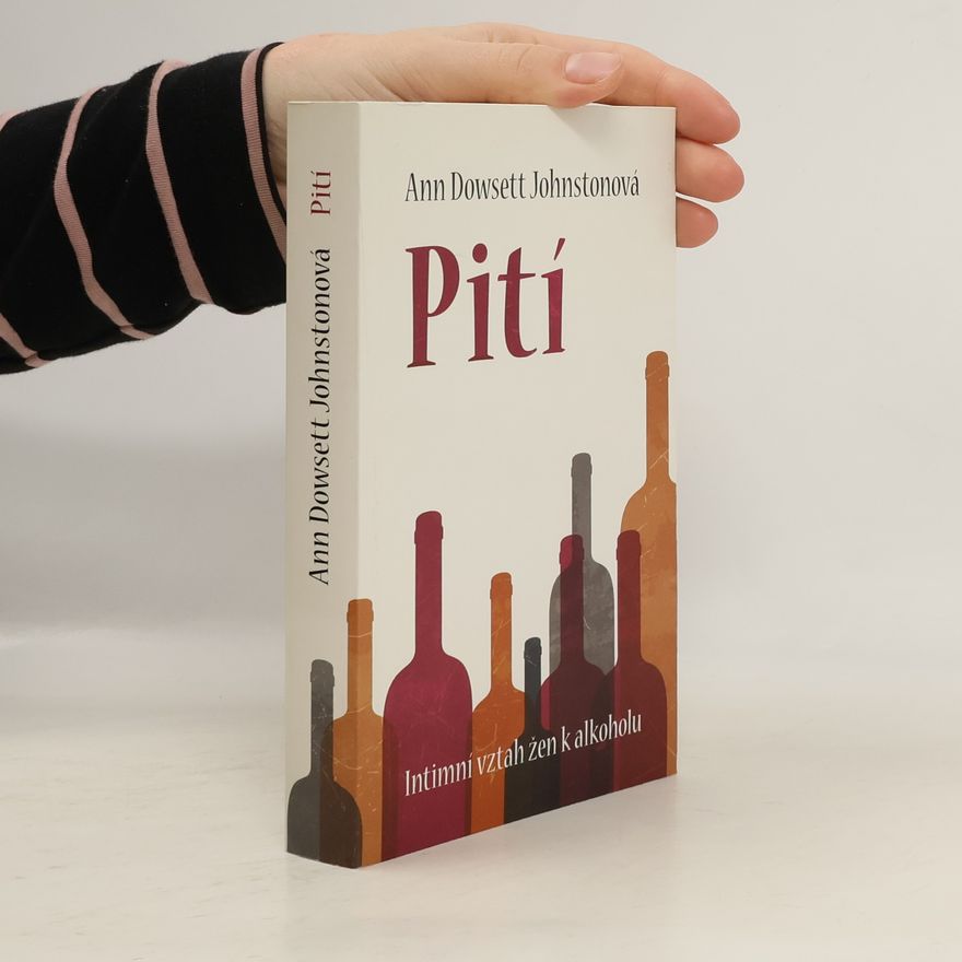 Ann Dowsett Johnston Pití : intimní vztah žen k alkoholu