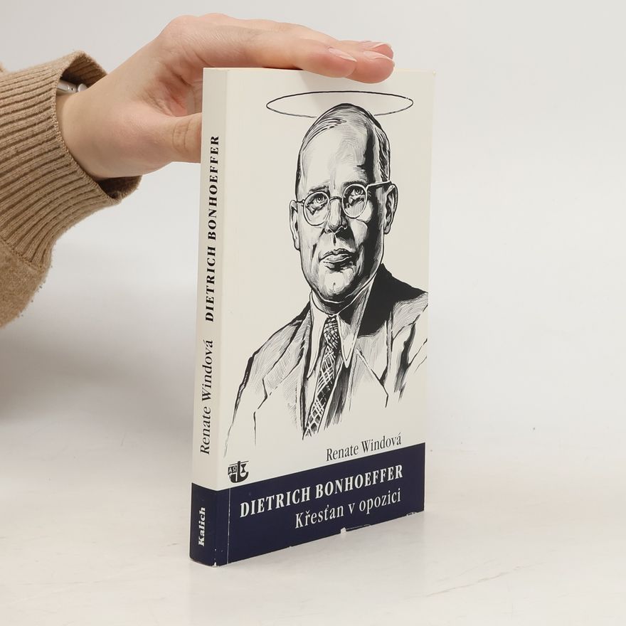 Renate Wind Dietrich Bonhoeffer: Křesťan v opozici