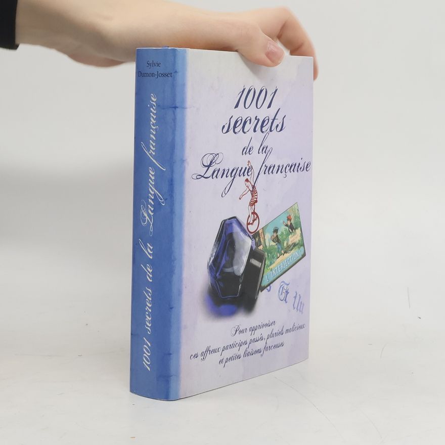 Sylvie Dumon-Josset 1001 secrets de la langue française