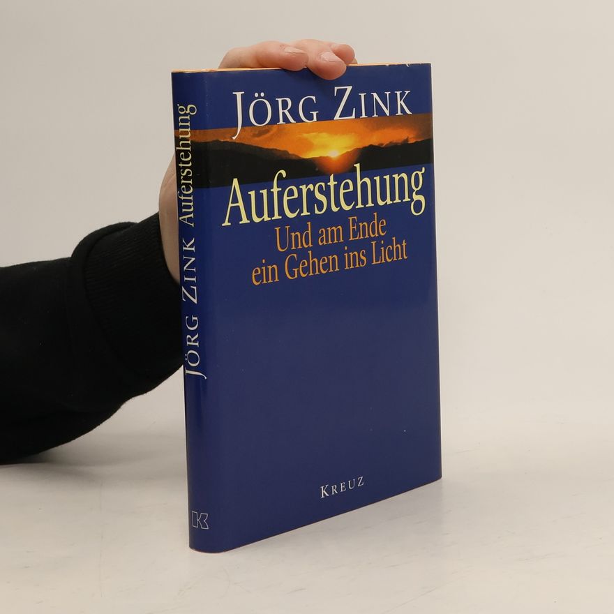 Jörg Zink Auferstehung. Und am Ende ein Gehen ins Licht