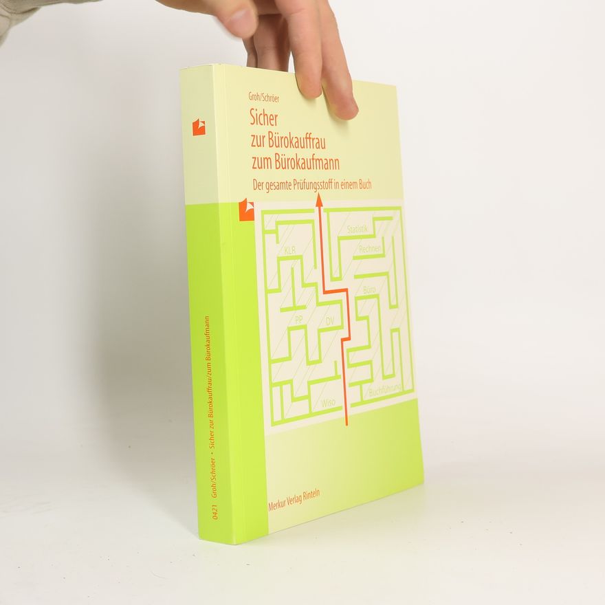 Gisbert Groh Sicher zur Bürokauffrau, zum Bürokaufmann. Der gesamte Prüfungsstoff in einem Buch