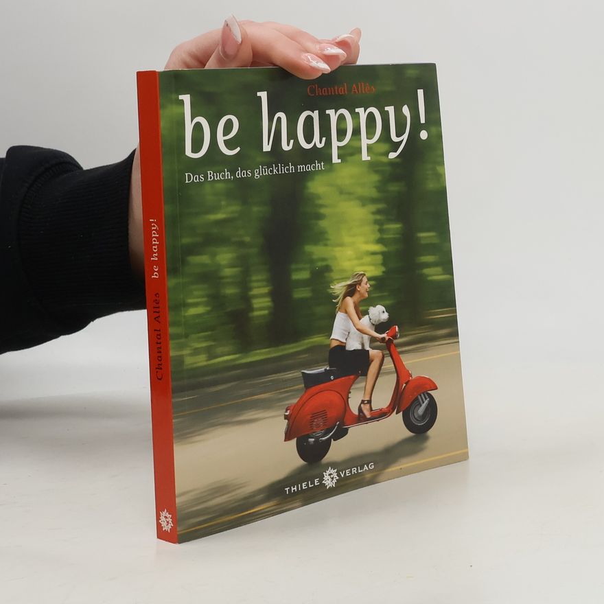 Chantal Allès Be Happy!. Das Buch, das glücklich macht