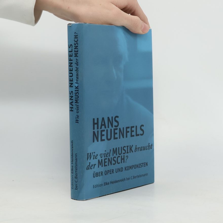 Hans Neuenfels Wie viel Musik braucht der Mensch?: Über Oper und Komponisten