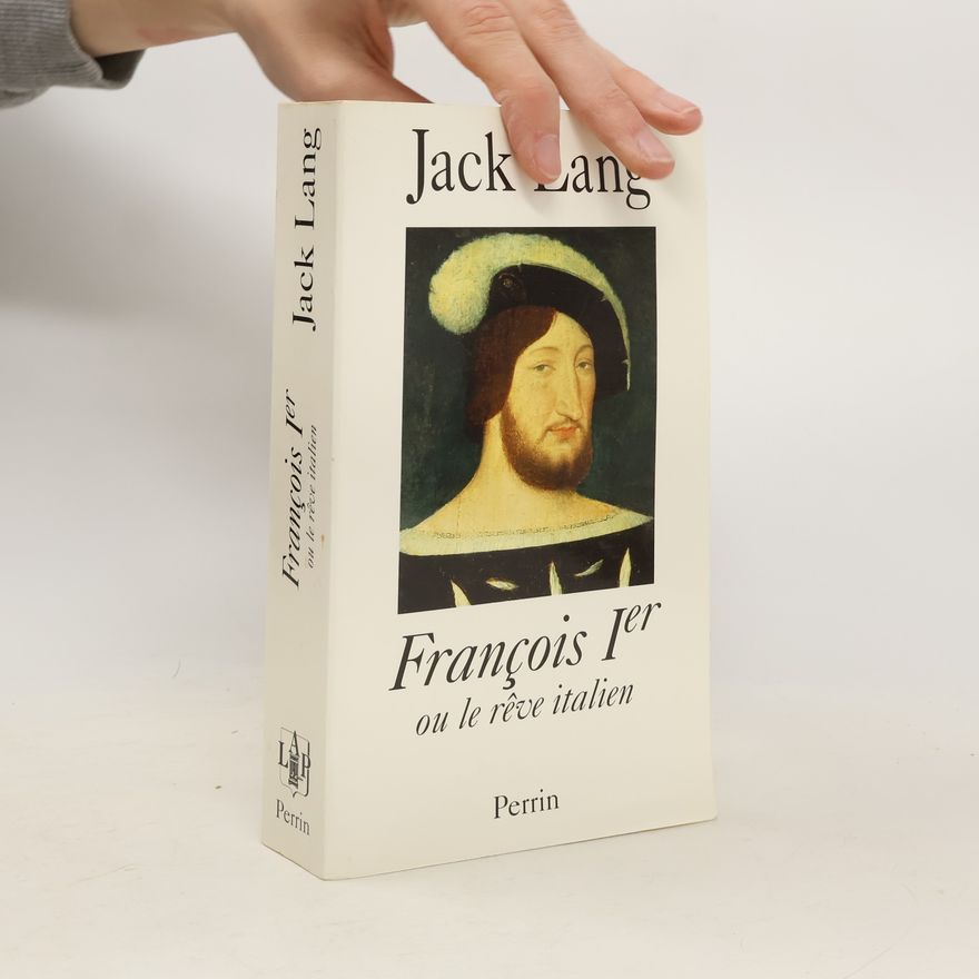 Jack Lang François Ier ou le rêve italien