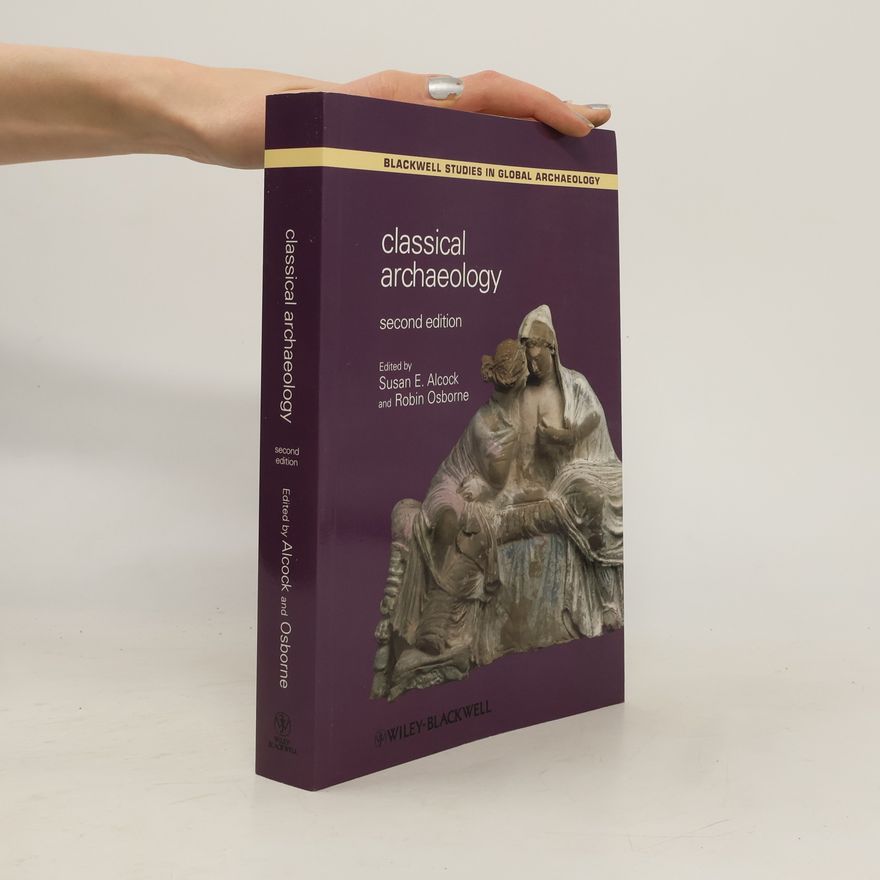 Susan E. Alcock Wiley Blackwell Studies in Global Archaeology - 10: Classical Archaeology