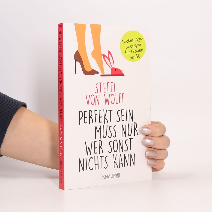 Steffi von Wolff Perfekt sein muss nur, wer sonst nichts kann