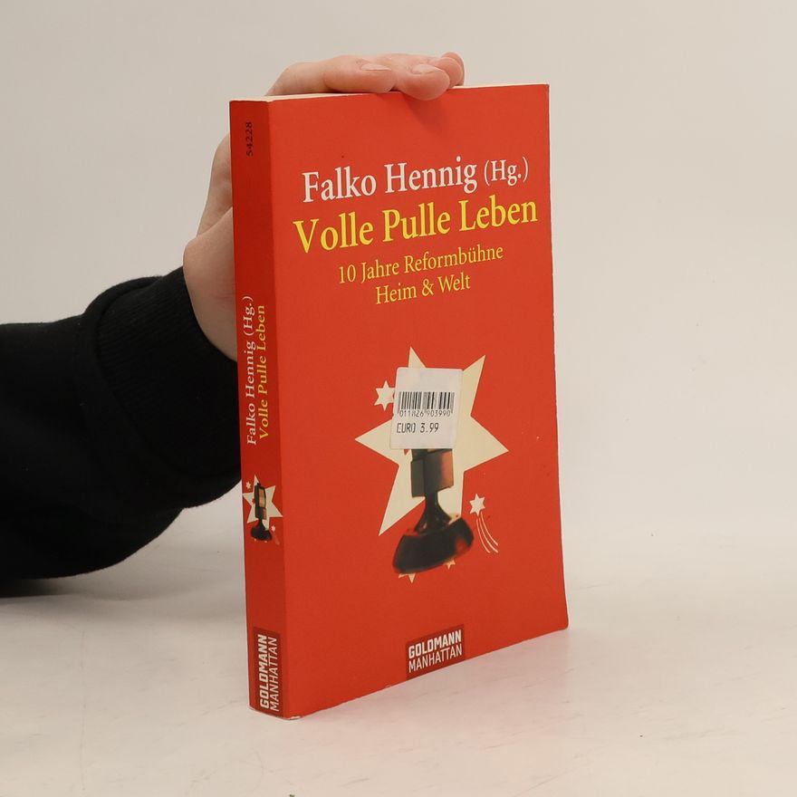 Falko Hennig Volle Pulle Leben. 10 Jahre Reformbühne Heim und Welt
