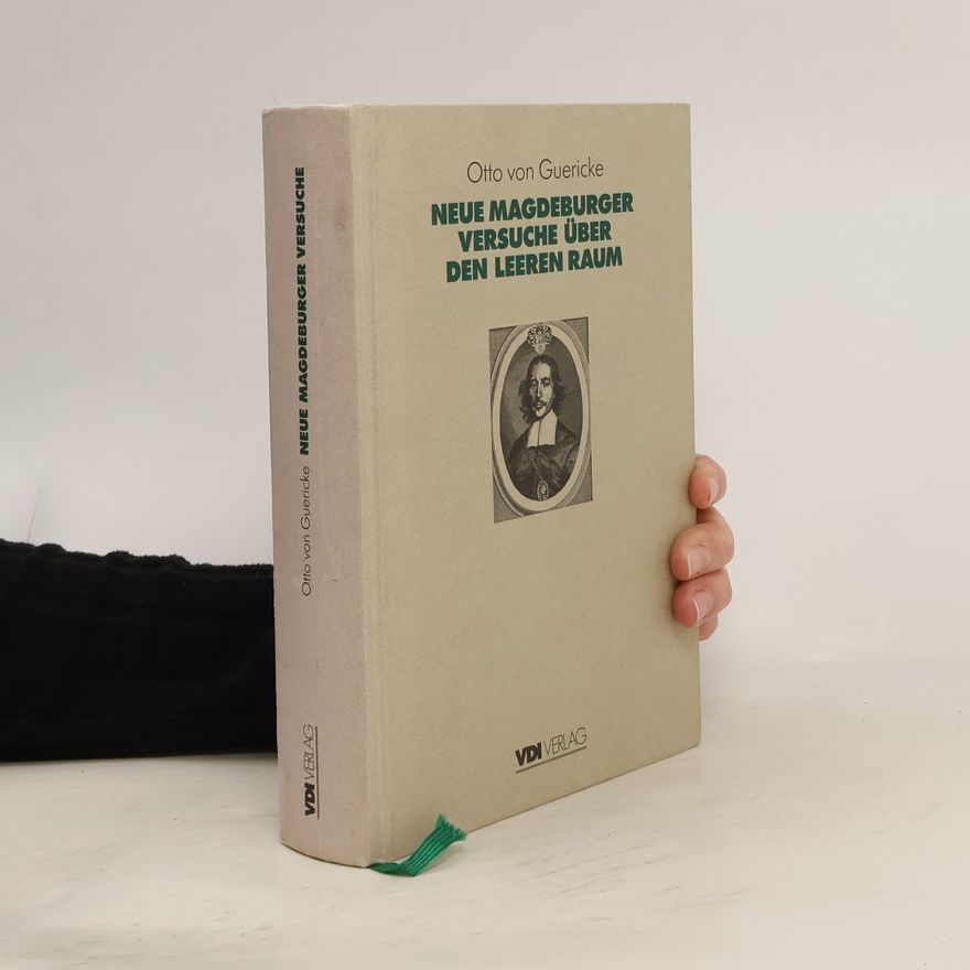 Otto von Guericke VDI-Buch: Otto von Guerickes neue (sogenannte) Magdeburger Versuche über den leeren Raum