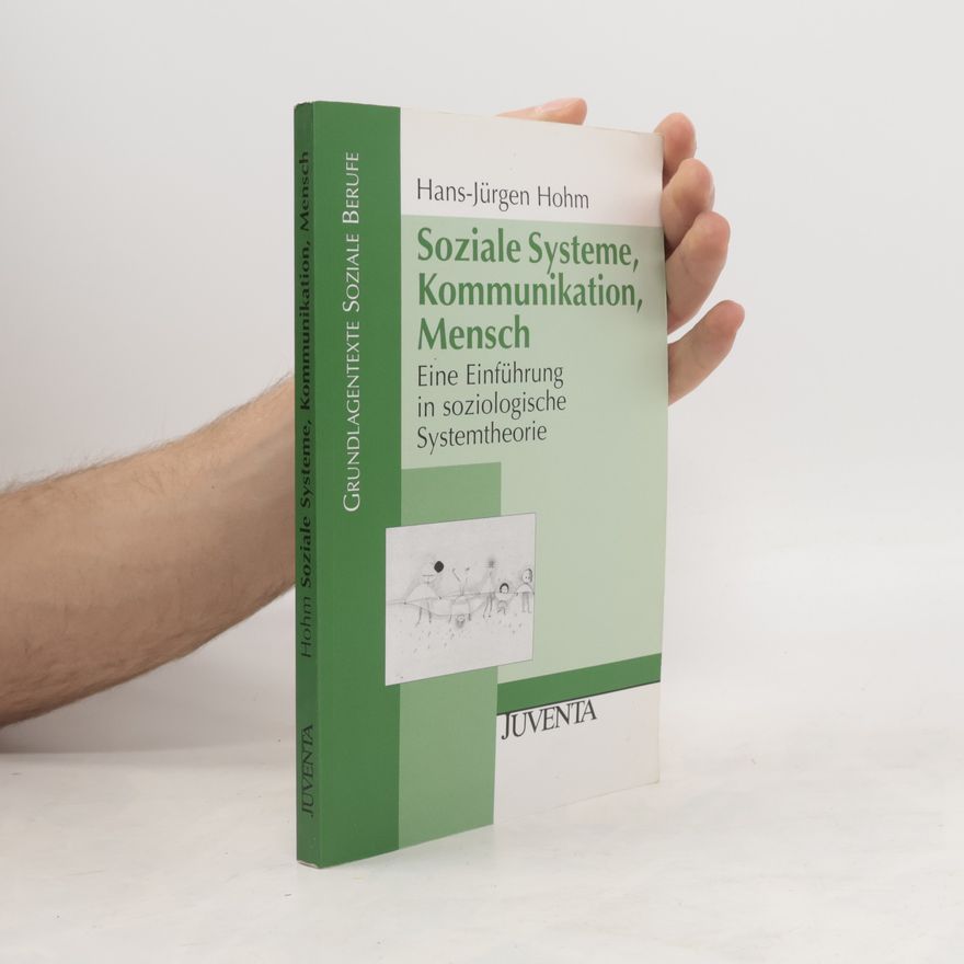 Hans-Jürgen Hohm Soziale Systeme, Kommunikation, Mensch