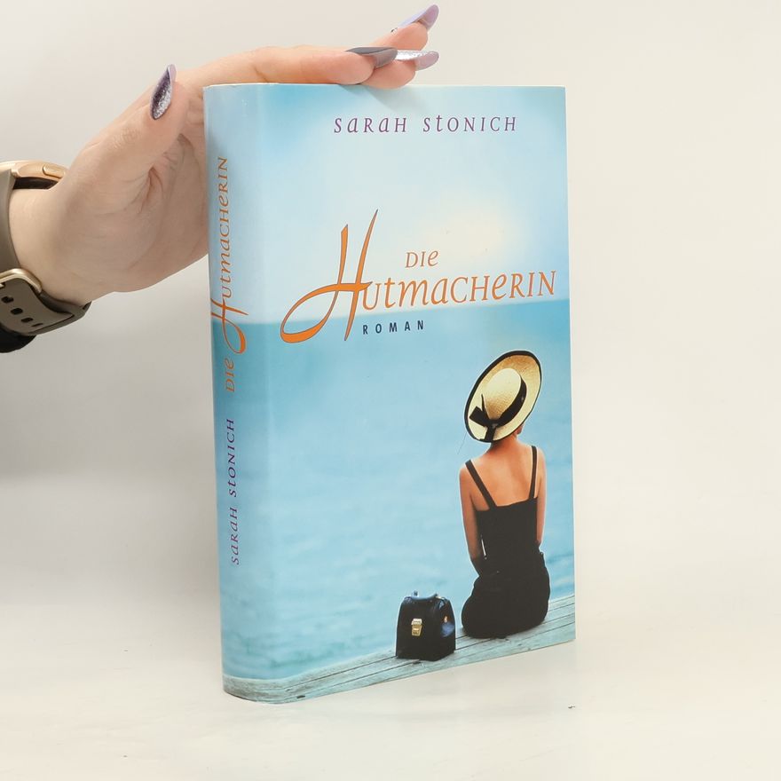Sarah Stonich Die Hutmacherin