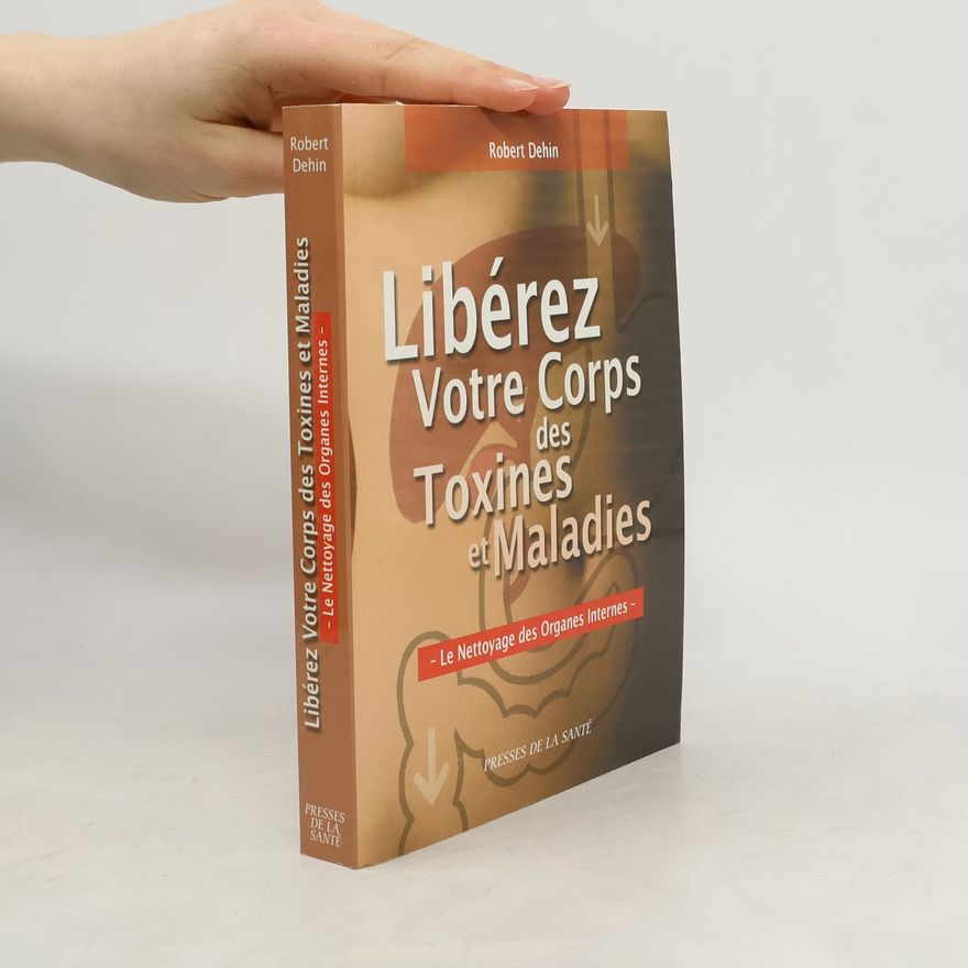 Robert Dehin Libérez votre corps des toxines et maladies