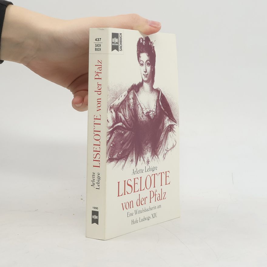 Arlette Lebigre Liselotte von der Pfalz