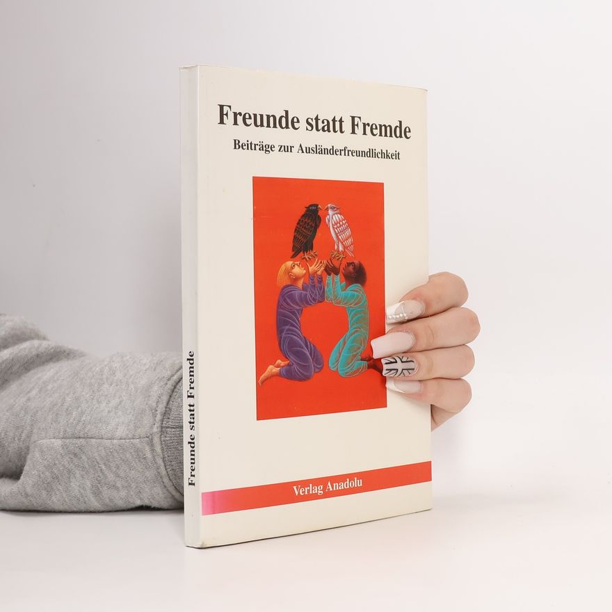 Kolektív autorov Freunde statt Fremde. Beiträge zur Ausländerfreundlichkeit