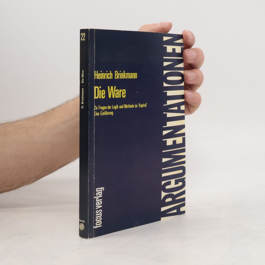 Heinrich Brinkmann Argumentationen - 22: Die Ware