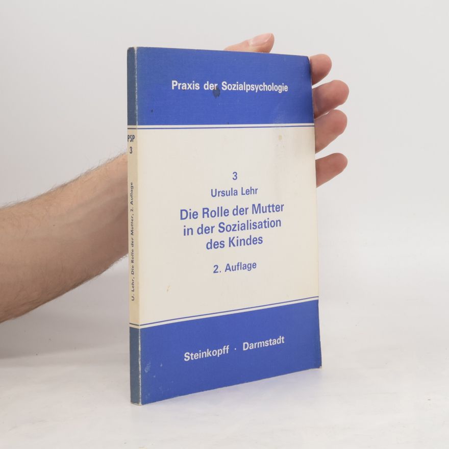 Ursula Lehr Praxis der Sozialpsychologie - 3: Die Rolle der Mutter in der Sozialisation des Kindes