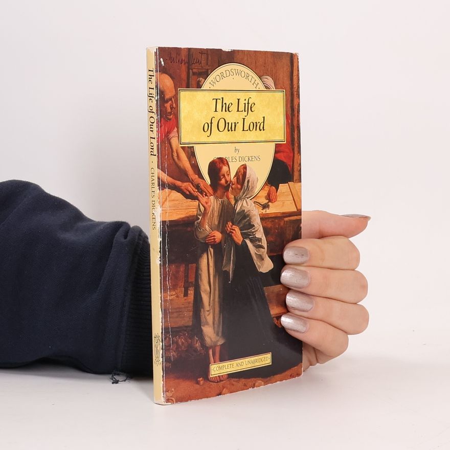 Charles Dickens The Life of Our Lord