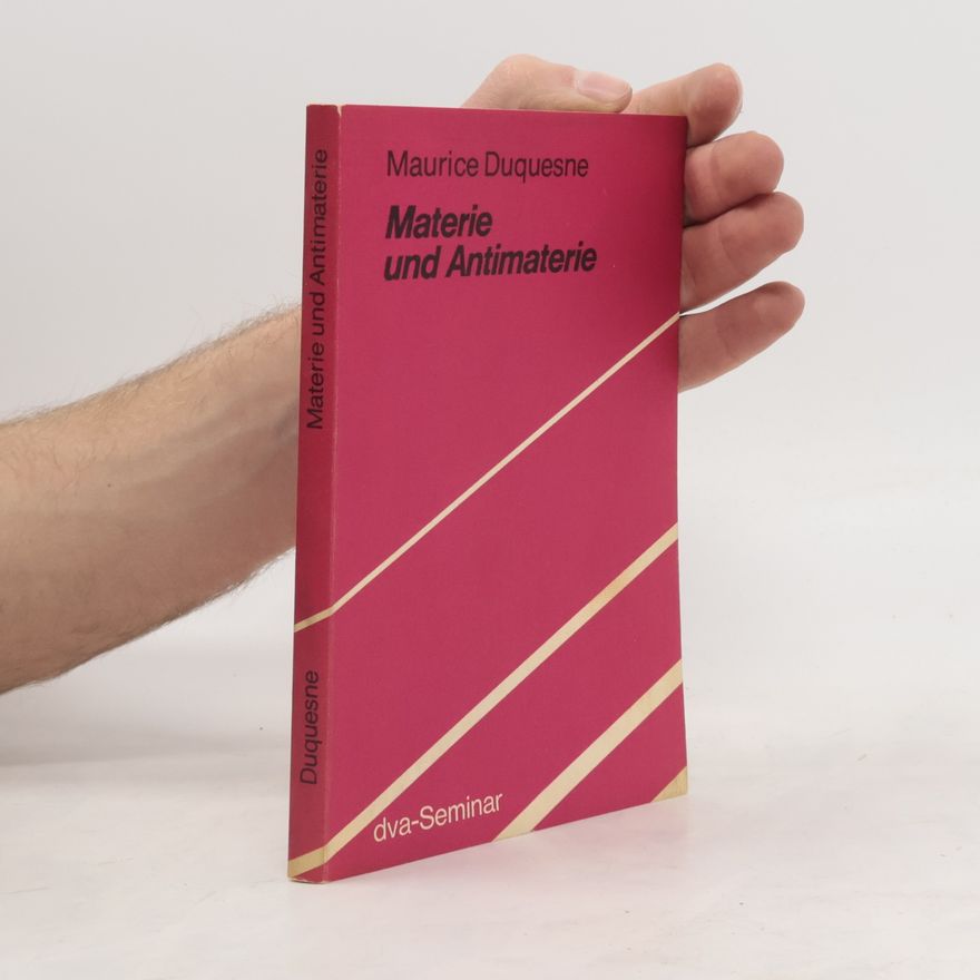 Maurice Duquesne Materie und Antimaterie