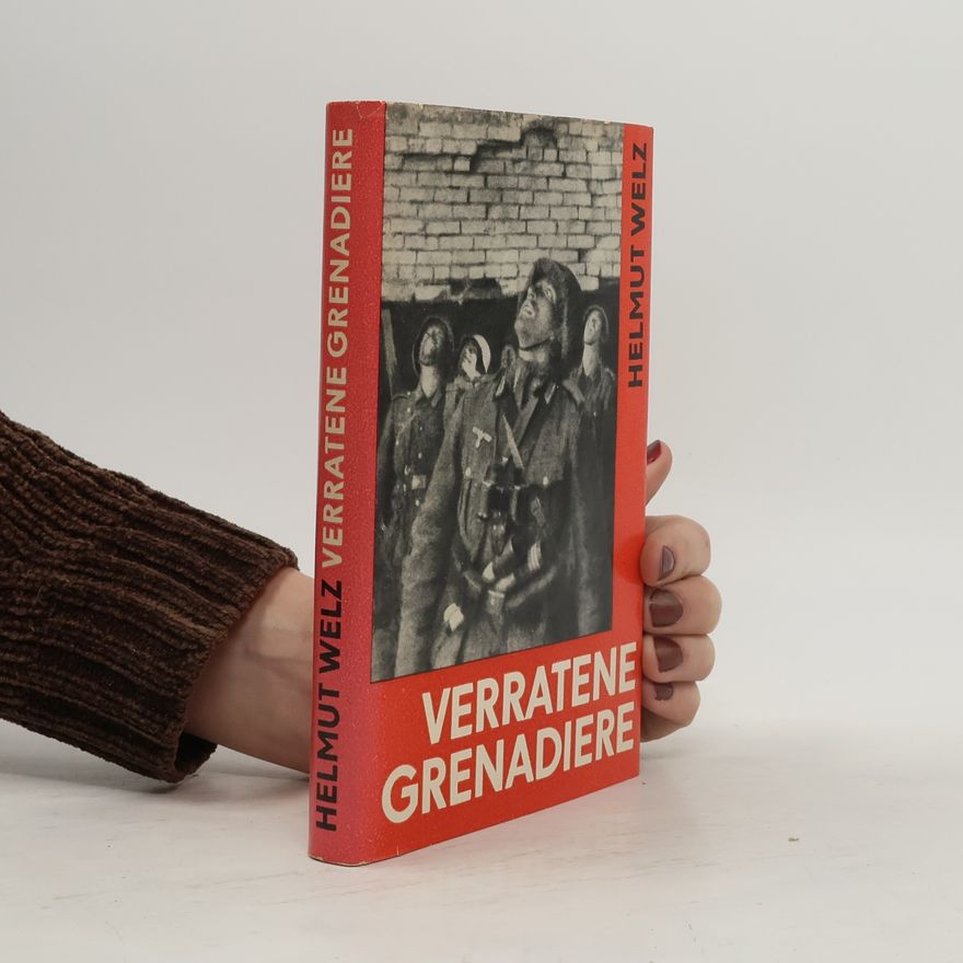 Helmut Welz Verratene Grenadiere