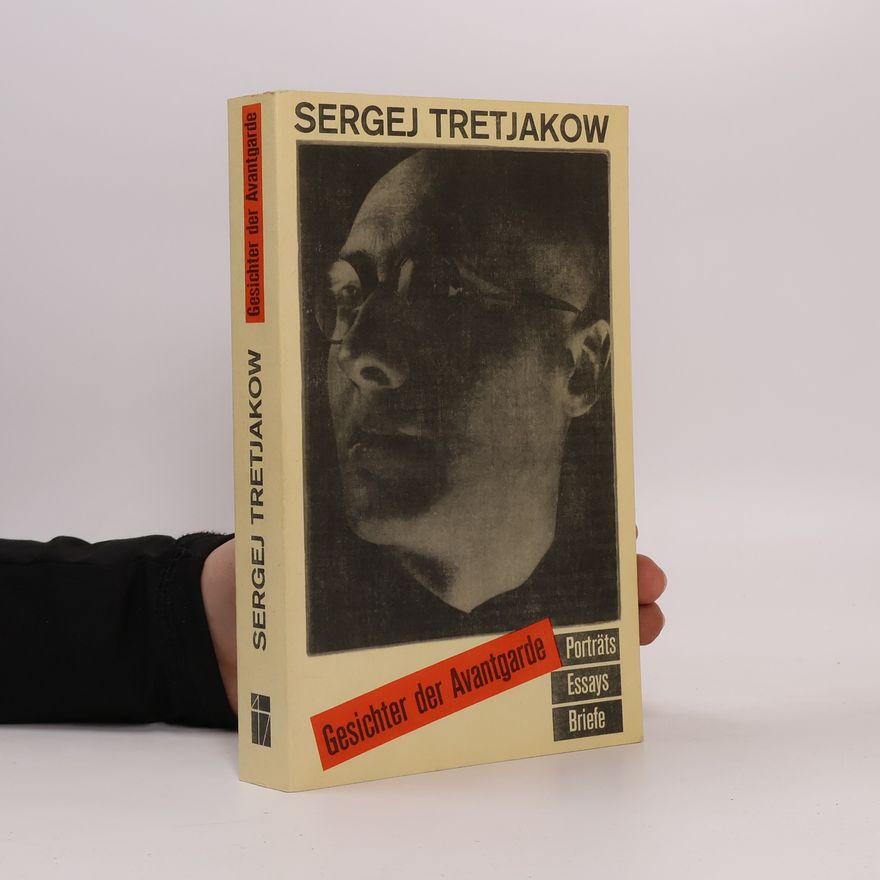 Sergej Michajlovic Tretʹjakov Gesichter der Avantgarde. Porträts - Essays - Briefe
