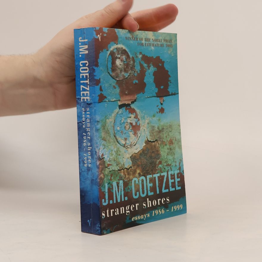 J. M. Coetzee Stranger shores : essays, 1986-1999