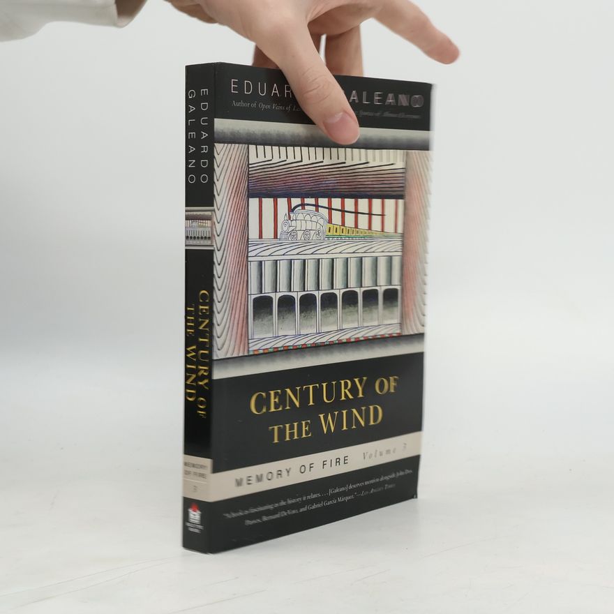 Eduardo Galeano Memory of Fire - 3: Century of the Wind