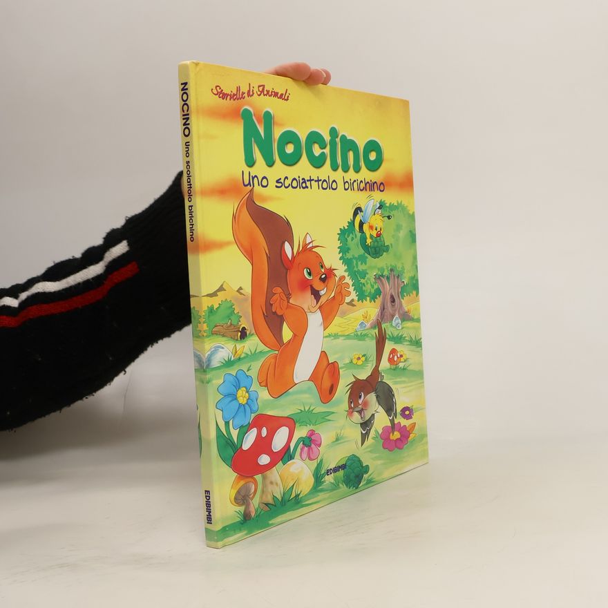 Various authors Storielle d'animali: Nocino uno scoiattolo birichino. Ediz. illustrata