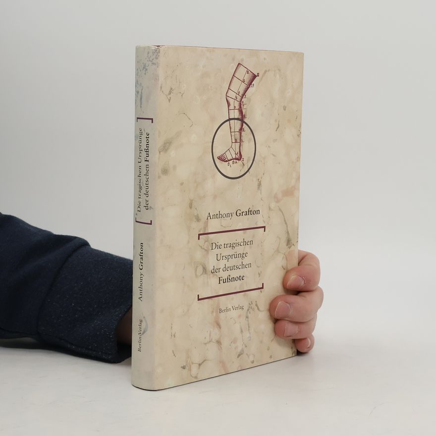 Anthony Grafton Die tragischen Ursprünge der deutschen Fußnote
