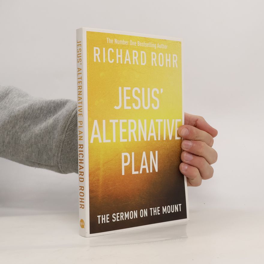 Richard Rohr Jesus' Alternative Plan