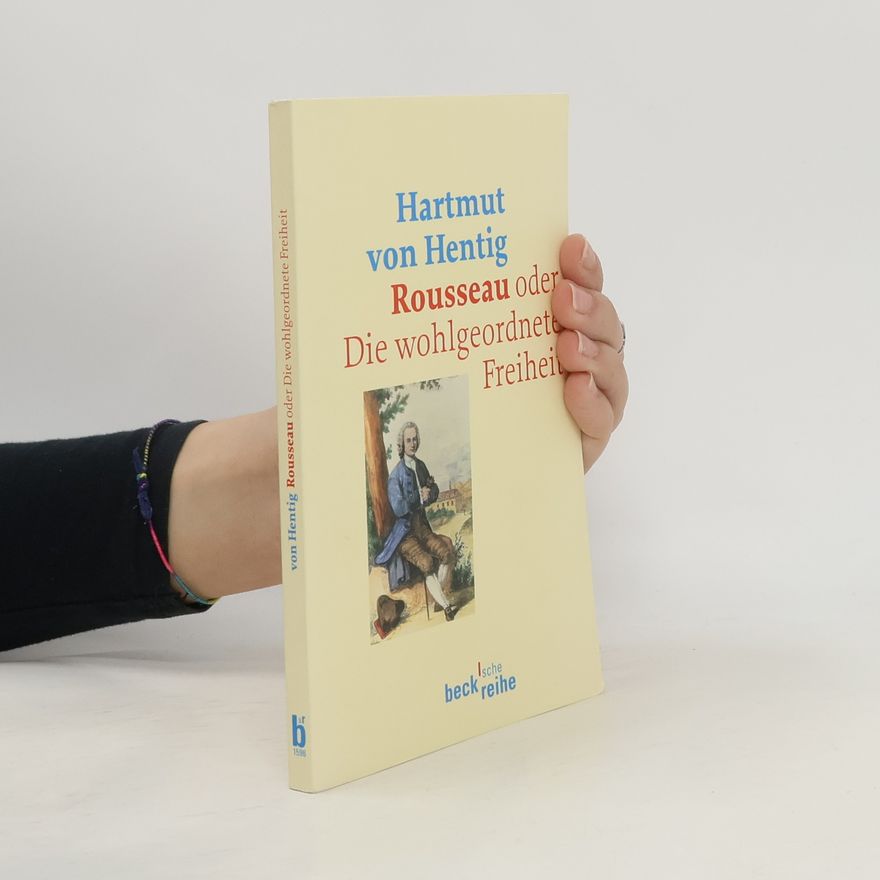 Hartmut von Hentig Beck'sche Reihe: Rousseau oder Die wohlgeordnete Freiheit