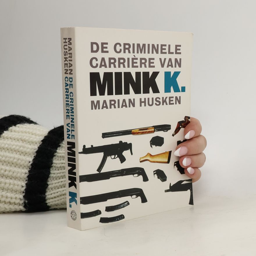 Marian Husken De criminele carrière van Mink K.