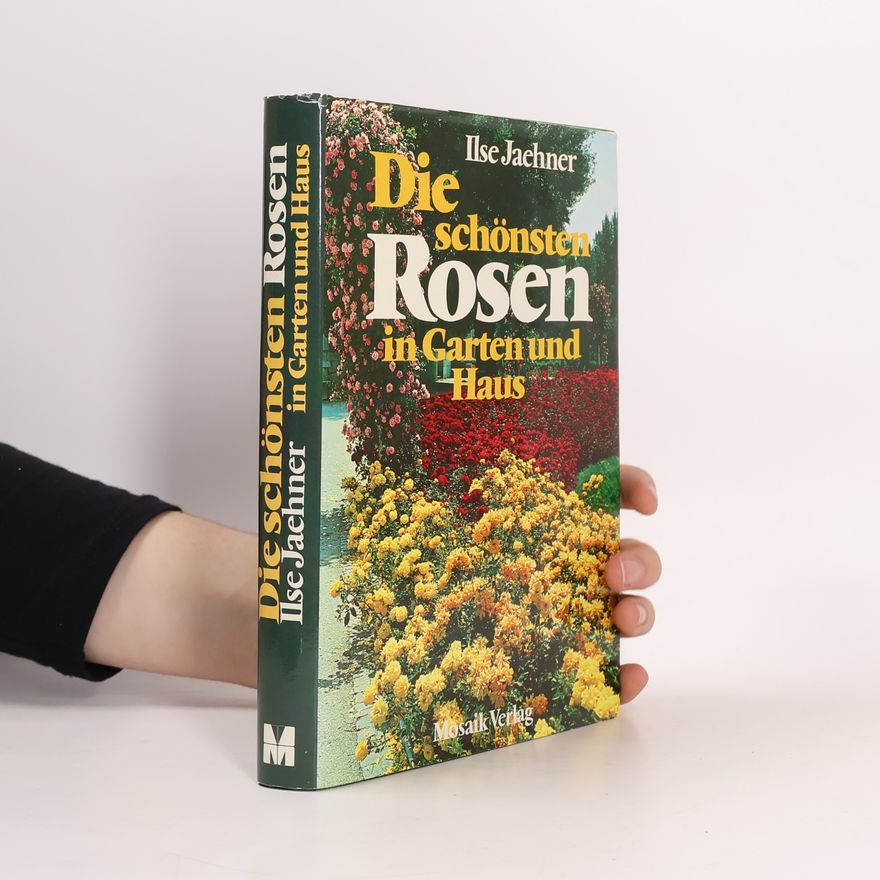 Ilse Jaehner Die schönsten Rosen in Garten und Haus