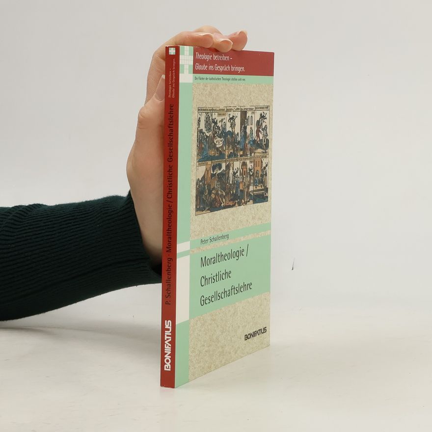 Peter Schallenberg Theologie betreiben - Glaube ins Gespräch bringen.: Moraltheologie, Christliche Gesellschaftslehre