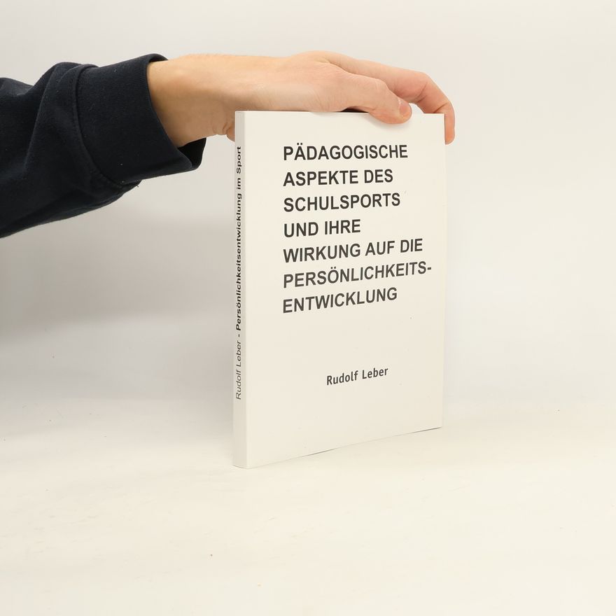 Rudolf Leber Pädagogische Aspekte des Schulsports und ihre Wirkung auf die Persönlichkeitsentwicklung