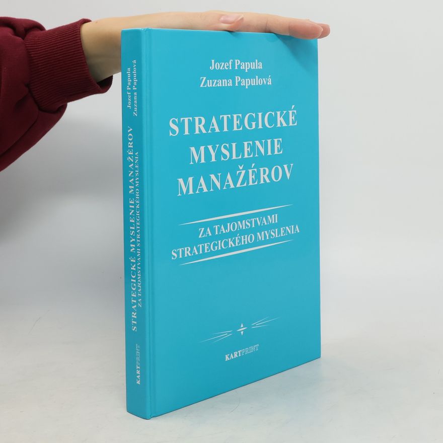 Zuzana Papulová Strategické myslenie manažérov : za tajomstvami strategického myslenia