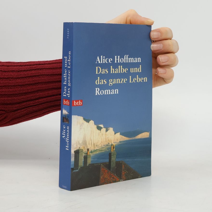 Alice Hoffman Das halbe und das ganze Leben