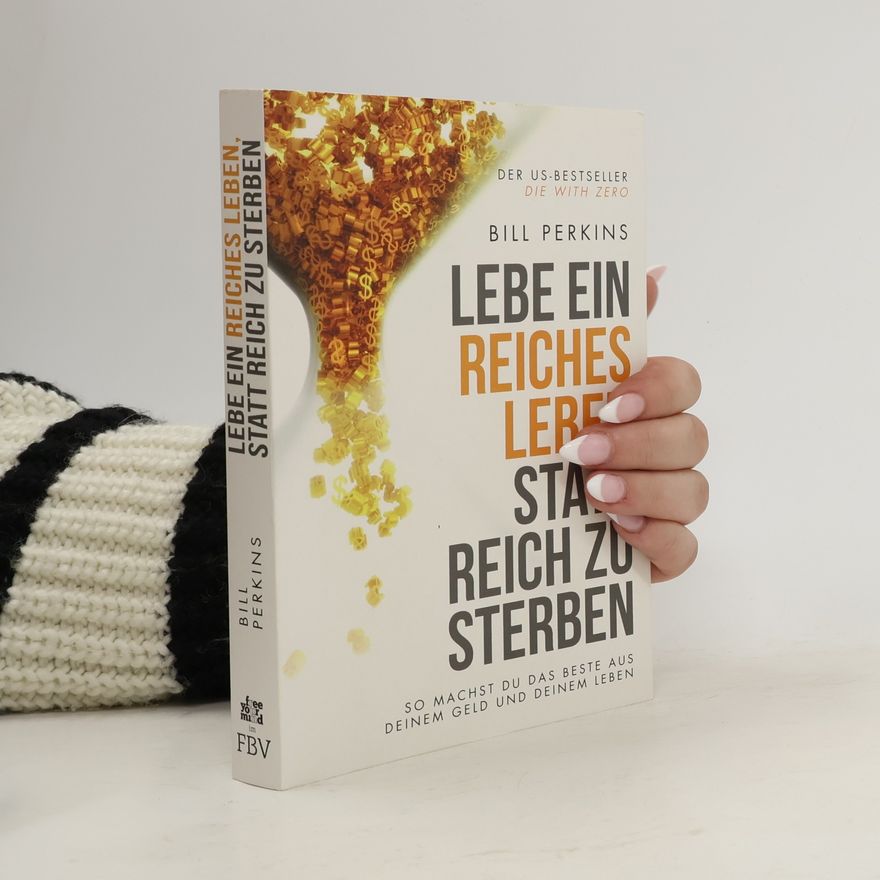 Bill Perkins Lebe ein reiches Leben, statt reich zu sterben