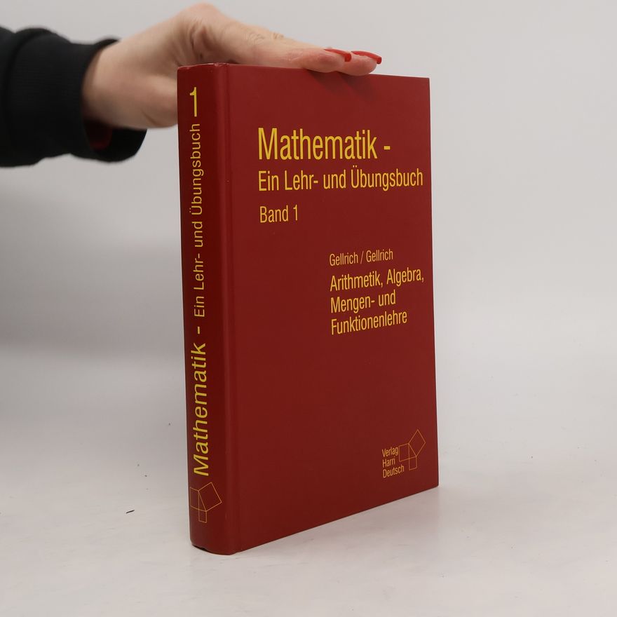 Carsten Gellrich Mathematik - Ein Lehr- und Übungsbuch. Arithmetik, Algebra, Mengen- und Funktionenlehre