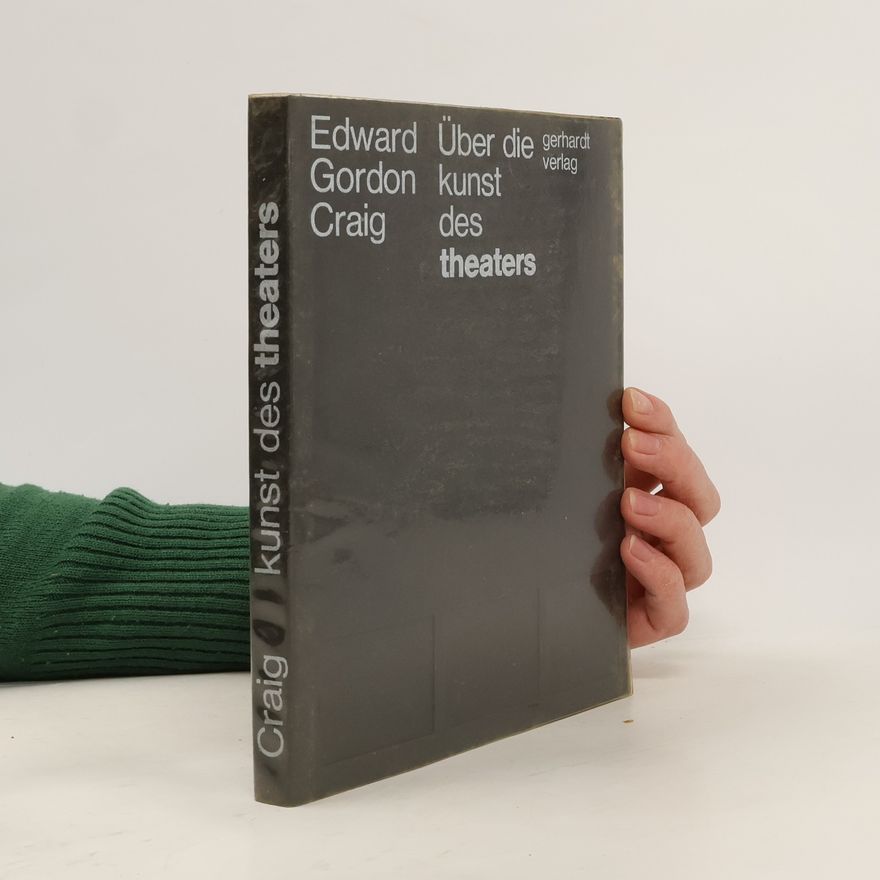 Edward Gordon Craig Über die Kunst des Theaters