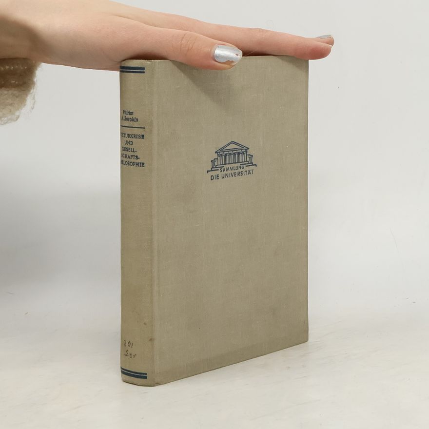 Pitirim Aleksandrovich Sorokin Kulturkrise und Gesellschaftsphilosophie