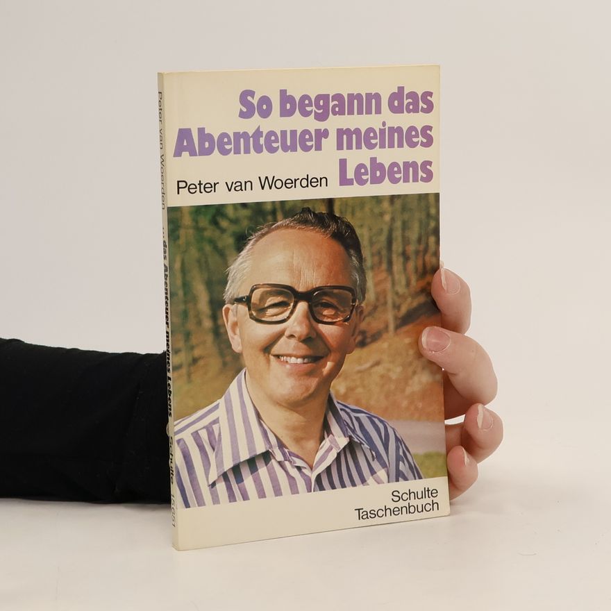Peter van Woerden So begann das Abenteuer meines Lebens