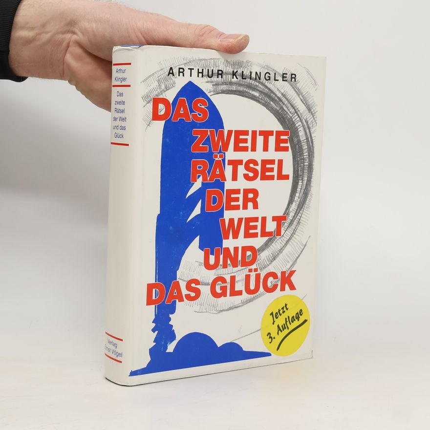 Arthur Klingler Das zweite Rätsel der Welt und das Glück
