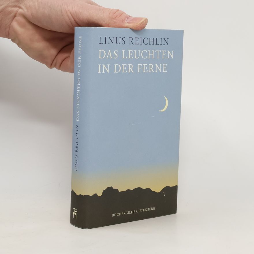 Linus Reichlin Das Leuchten in der Ferne
