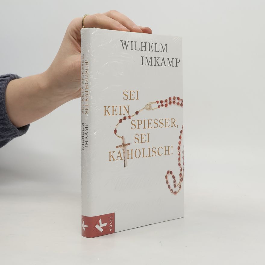 Wilhelm Imkamp Sei kein Spießer, sei katholisch!