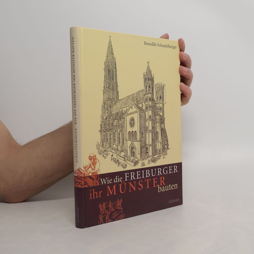 Benedikt Schaufelberger Wie die Freiburger ihr Münster bauten