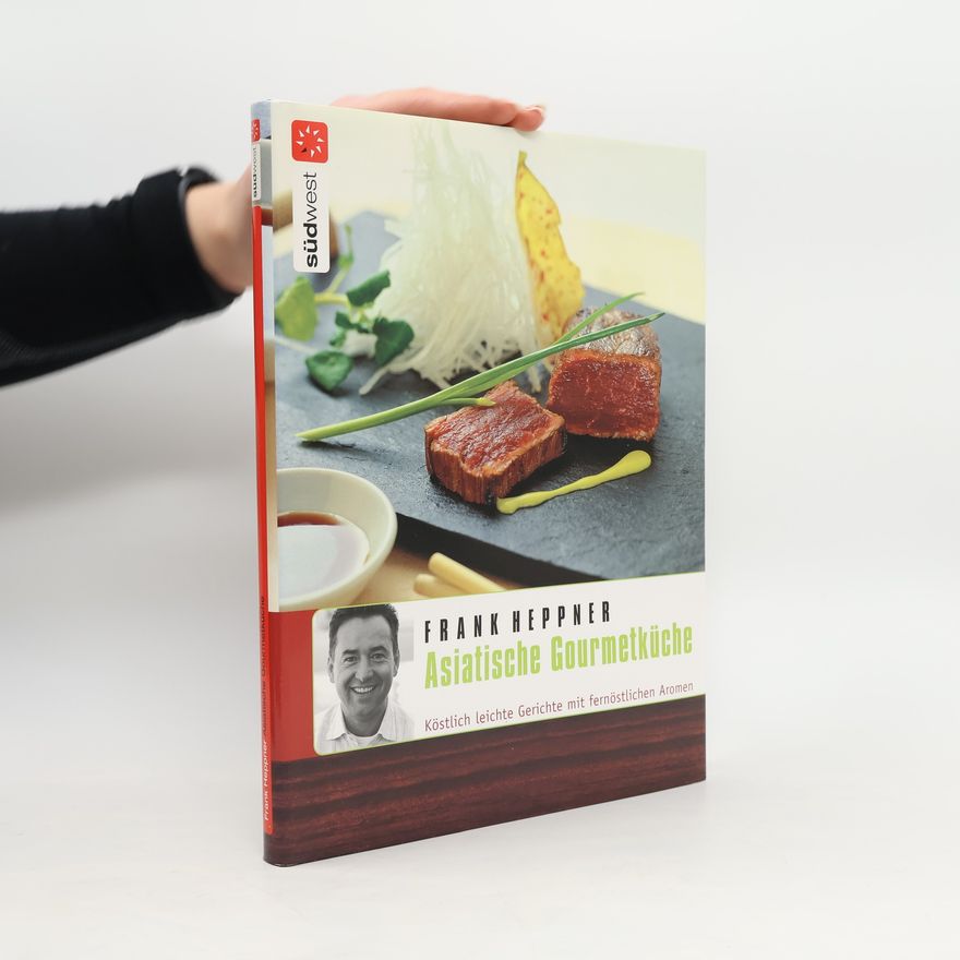Frank Heppner Asiatische Gourmetküche. Köstlich leichte Gerichte mit fernöstlichen Aromen