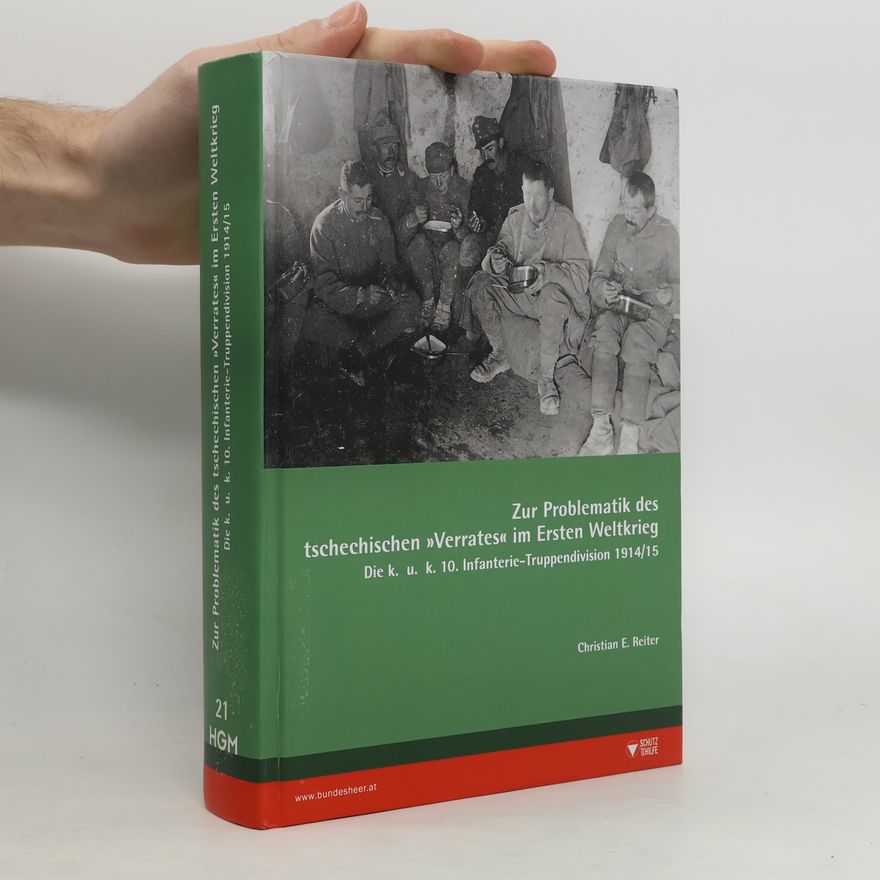 Christian E. Reiter Schriften des Heeresgeschichtlichen Museums (Wien) - 21: Zur Problematik des tschechischen »Verrates« im Ersten Weltkrieg