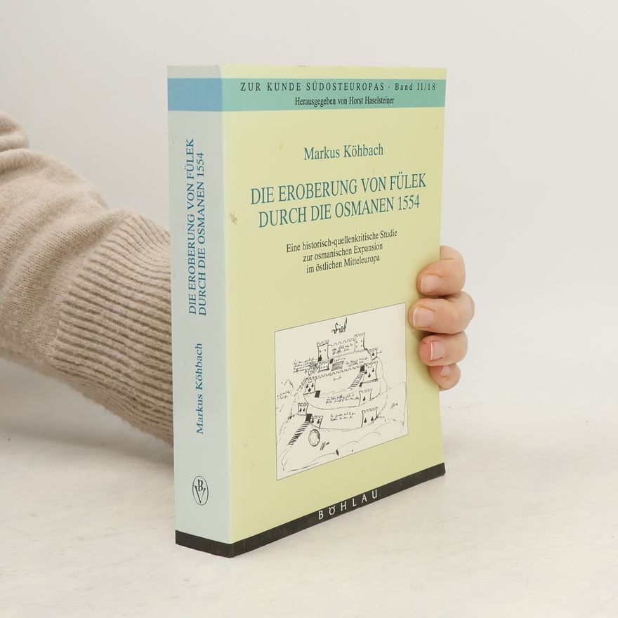 Horst Haselsteiner Zur Kunde Südosteuropas - II/18: Die Eroberung von Fülek durch die Osmanen 1554