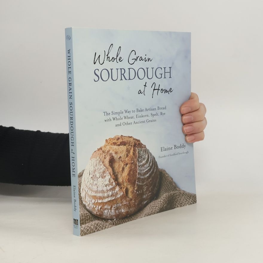 Elaine Boddy Whole Grain Sourdough at Home